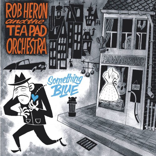 Album artwork for Review: Something Blue // Rob Heron & The Tea Pad Orchestra